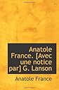 Anatole France. [Avec une notice par] G. Lanson (French Edition)