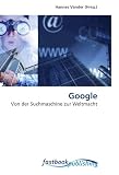 Google: Von der Suchmaschine zur Weltmacht