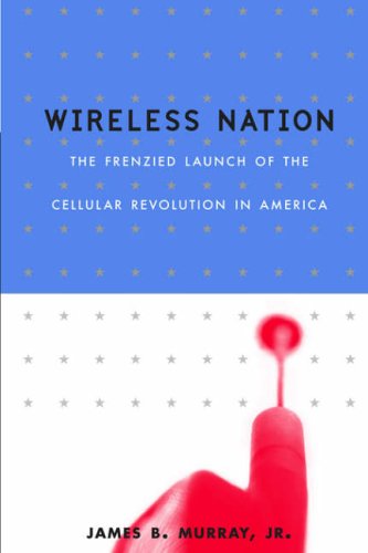 Wireless Nation: The Frenzied Launch of the Cellular Revolution