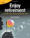 Enjoy Retirement: 52 Brilliant Ideas for Loving Life After Work
