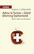 Adieu la Suisse. Wohin treibt die Schweiz?