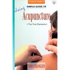 A Simple Guide to Using Acupuncture: The Five Elements (Simple Guides to Natural Health)