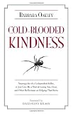 Cold-Blooded Kindness: Neuroquirks of a Codependent Killer, or Just Give Me a Shot at Loving You, Dear, and Other Reflections on Helping That Hurts