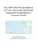 The 2009-2014 World Outlook for Iron, Steel, and Aluminum Suspended Scaffolding for Concrete Work