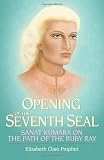 The Opening of the Seventh Seal: Sanat Kumara on the Path of the Ruby Ray