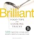 Brilliant Food Tips and Cooking Tricks : 5,000 Ingenious Kitchen Hints, Secrets, Shortcuts, and Solutions