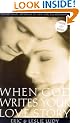 When God Writes Your Love Story: The Ultimate Approach to Guy/Girl Relationships