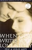 When God Writes Your Love Story: The Ultimate Approach to Guy/Girl Relationships