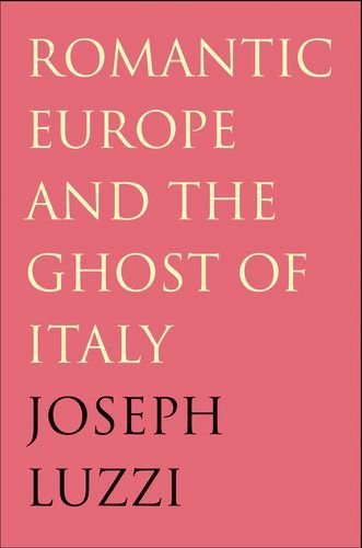 Romantic Europe and the Ghost of Italy