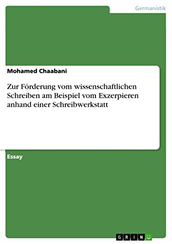 Zur Förderung vom wissenschaftlichen Schreiben am Beispiel vom Exzerpieren anhand einer Schreibwerkstatt (German Edition)