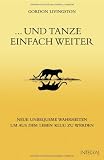 .. - und tanze einfach weiter: Neue unbequeme Wahrheiten, um aus dem Leben klug zu werden - Gordon Livingston