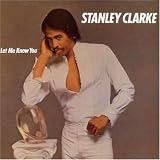 Revue Stanley Clarke  / Let Me Know You