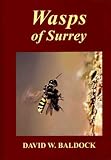 Wasps of Surrey (The Surrey Wildlife Atlas Project)