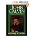John Calvin: A Sixteenth-Century Portrait