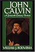John Calvin: A Sixteenth-Century Portrait