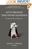 Let's Pretend This Never Happened: (A Mostly True Memoir)