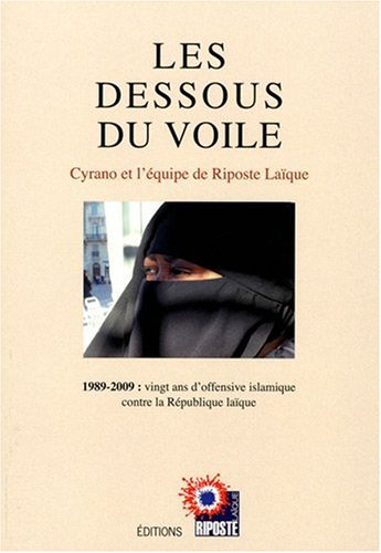 Les dessous du voile. 1989-2009 : vingt ans d'offensive islamique contre la République laïque