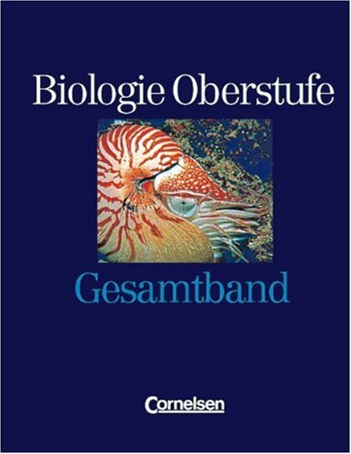Biologie Oberstufe, Gesamtband: Zelle und Energiestoffwechsel. Genetik und Entwicklungsbiologie. Immunbiologie. Evolution. Ökologie. Informationsverarbeitung. Verhalten