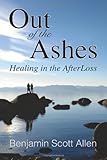 Out of the Ashes: Healing in the AfterLoss