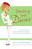 Dealing with Divas: A Survivors Kit for the Celebrity Personal Assistant (Or Anyone with a Pushy Boss)