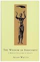 The Wisdom of Insecurity: A Message for an Age of Anxiety