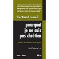 Pourquoi je ne suis pas chr�tien, et autres textes