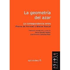 La Geometria del Azar/ The Geometry of the Chance: La Correspondencia Entre Pierre De Fermat Y Blaise Pascal