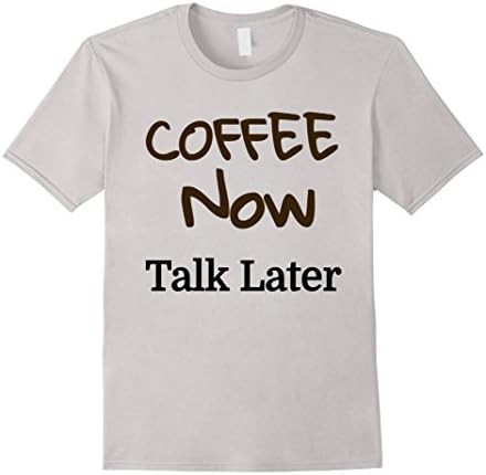 Men's Coffee Now, Talk Later Shirt Small Silver