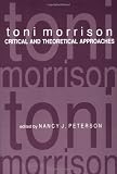 Toni Morrison : Critical and Theoretical Approaches (Modern Fiction Studies Book)