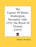 The Capture of Mount Washington, November 16th, 1776, the Result of Treason (1877)