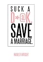 Suck a D*@k. Save a Marriage.