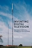 Inventing Digital Television: The Inside Story of a Technology Revolution