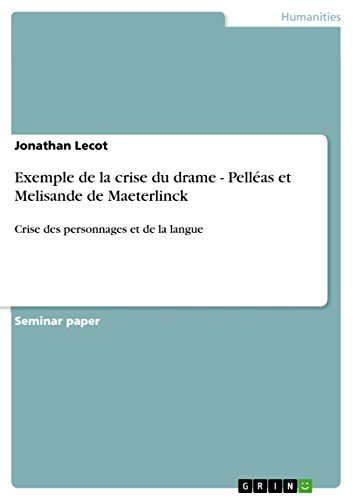 Exemple de la crise du drame - Pelléas et Melisande de Maeterlinck: Crise des personnages et de la langue (French Edition)