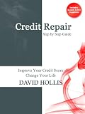 Credit Repair: Step by Step Guide - Improve Your Credit Score Change Your Life