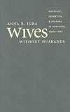Wives without Husbands: Marriage, Desertion, and Welfare in New York, 1900-1935 (Gender and American Culture)
