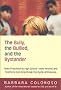 The Bully, the Bullied, and the Bystander: From Preschool to High School, How Parents and Teachers Can Help Break the Cycle of Violence