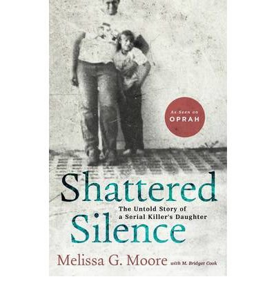 [(Shattered Silence: The Untold Story of a Serial Killer's Daughter * * )] [Author: Melissa Moore] [Aug-2011]