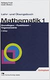 Lehr- und Übungsbuch Mathematik: Band 1: Grundlagen - Funktionen - Trigonometrie: Mengen, Zahlen, Funktionen, Gleichungen. Mit 362 Beispielen und 685 Aufgaben mit Lösungen