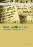 Balkan und Naher Osten: Einf&uuml;hrung in eine gemeinsame Geschichte - Karl Kaser