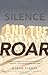 The Silence and the Roar: A Novel