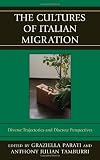 The Cultures of Italian Migration: Diverse Trajectories and Discrete Perspectives (The Fairleigh Dickinson University Press Series in Italian Studies)