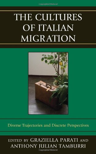 The Cultures of Italian Migration: Diverse Trajectories and Discrete Perspectives (The Fairleigh Dickinson University Press Series in Italian Studies)