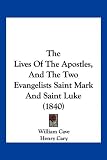 The Lives Of The Apostles, And The Two Evangelists Saint Mark And Saint Luke (1840)