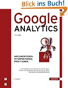 Google Analytics: Implementieren. Interpretieren. Profitieren.