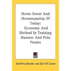 Horse-Sense and Horsemanship of Today: Economy and Method in Training Hunters and Polo Ponies