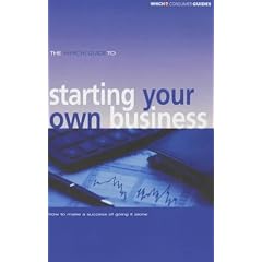 The "Which?" Guide to Starting Your Own Business: How to Make a Success of Going It Alone ("Which?" Consumer Guides)