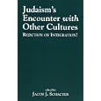 Judaism's Encounter with Other Cultures: Rejection or Integration? by Jacob J. Schacter