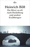 Du f&auml;hrst zu oft nach Heidelberg und andere Erz&auml;hlungen - Heinrich B&ouml;ll