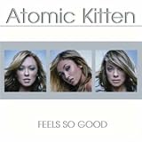 Feels So Good - Atomic Kitten