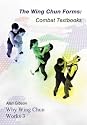 The Wing Chun Forms: Combat Textbooks (Why Wing Chun Works 3): Wing Chun Forms - Combat Textbooks v. 3